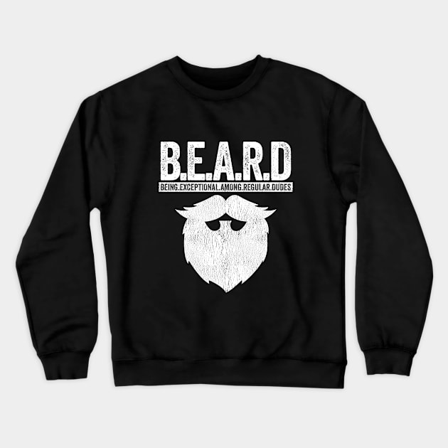 Beard - BEARD Being Exceptional Among Regular Dudes Crewneck Sweatshirt by Kudostees